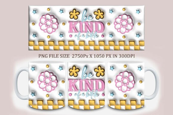 Mastering the 3D Be Kind of a Bitch Mug Design PNG for High-Impact Sublimation Projects